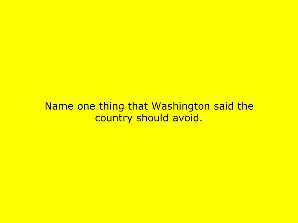 Name one thing that Washington said the country should avoid.
