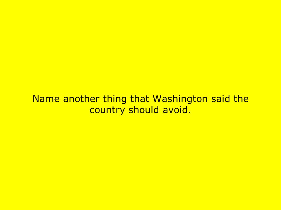 Name another thing that Washington said the country should avoid.