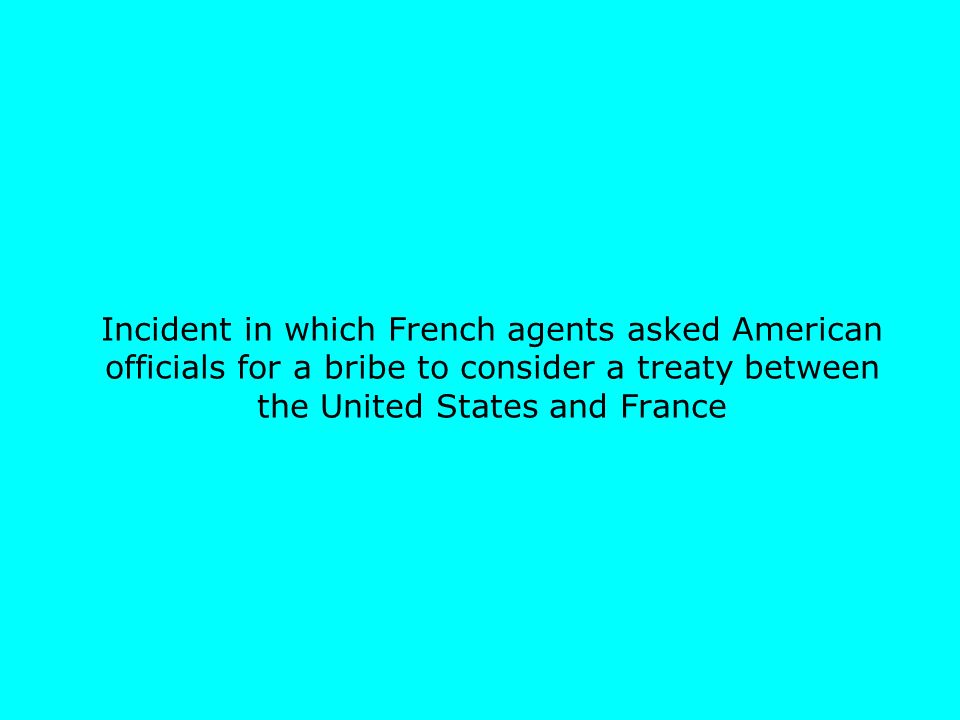 Incident in which French agents asked American officials for a bribe to consider a treaty between the United States and France