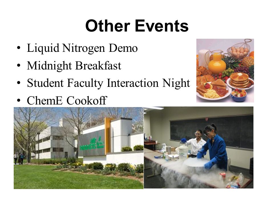 Other Events Liquid Nitrogen Demo Midnight Breakfast Student Faculty Interaction Night ChemE Cookoff