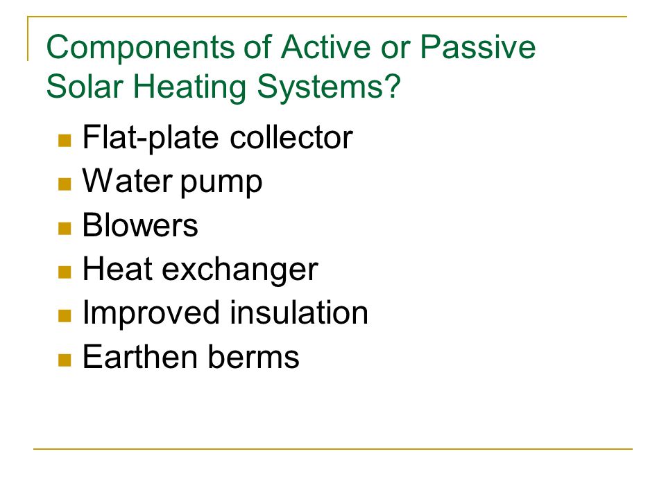 Components of Active or Passive Solar Heating Systems.