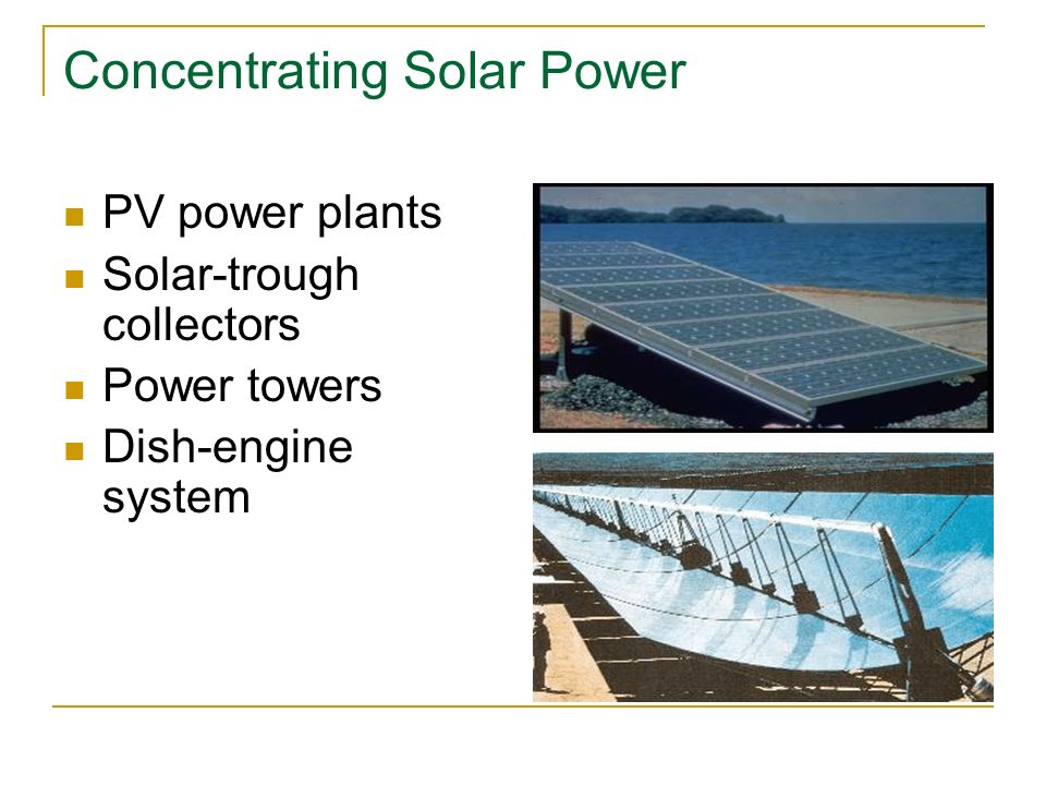Concentrating Solar Power PV power plants Solar-trough collectors Power towers Dish-engine system