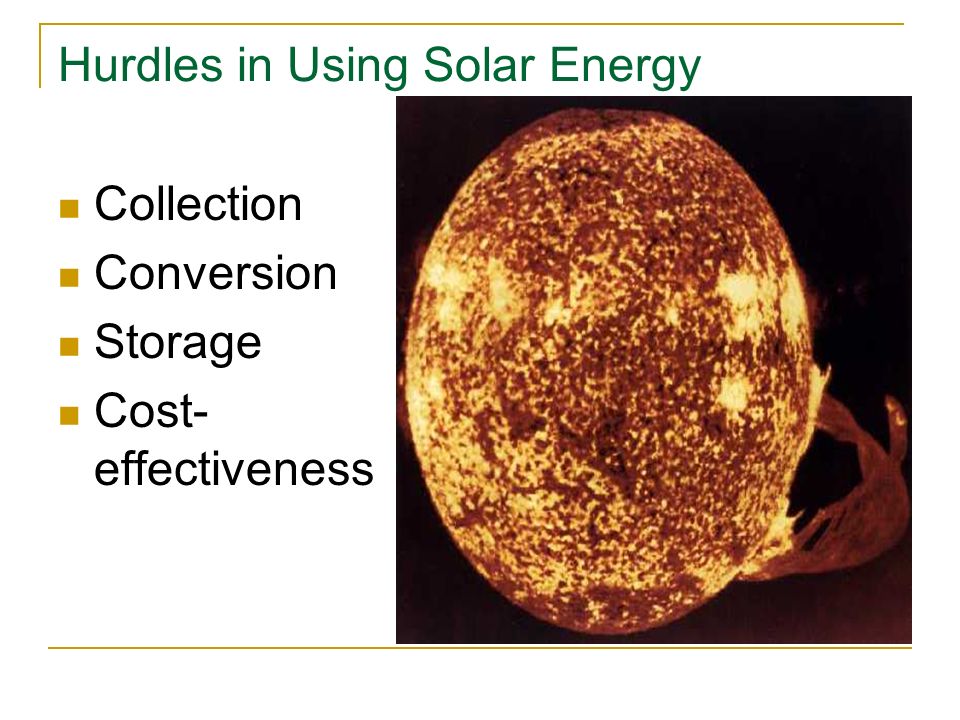 Hurdles in Using Solar Energy Collection Conversion Storage Cost- effectiveness
