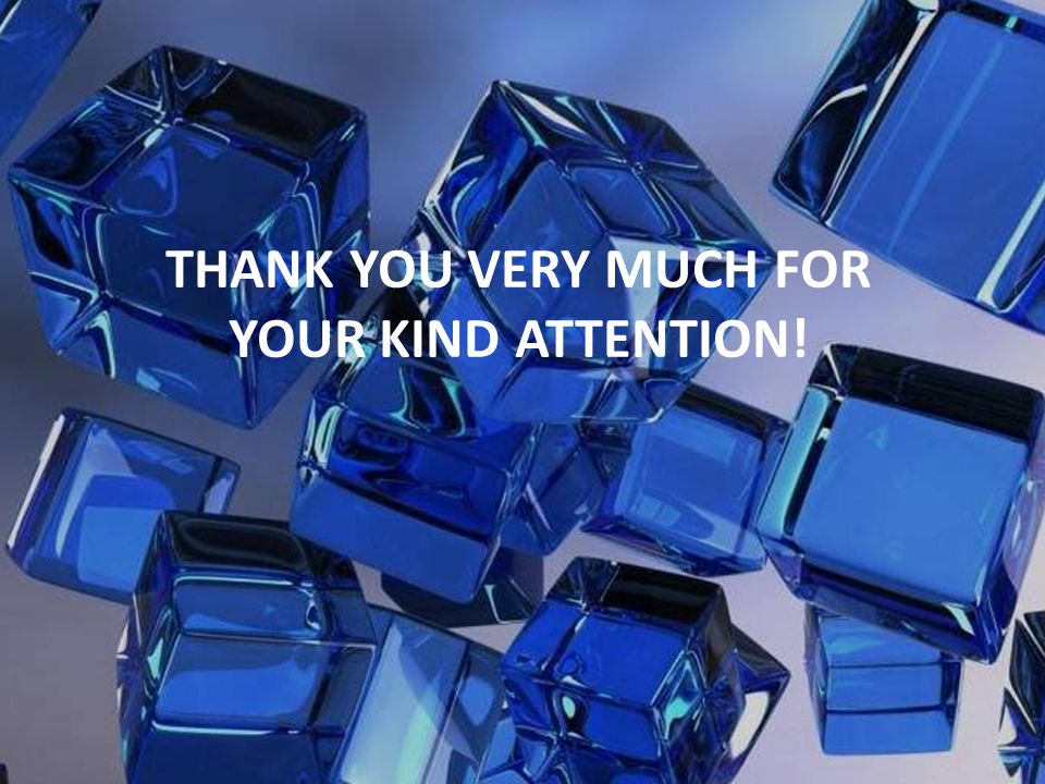 THANK YOU VERY MUCH FOR YOUR KIND ATTENTION!