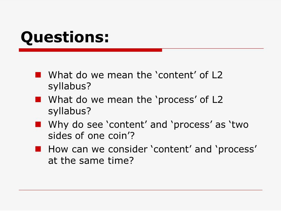 Questions: What do we mean the ‘content’ of L2 syllabus.