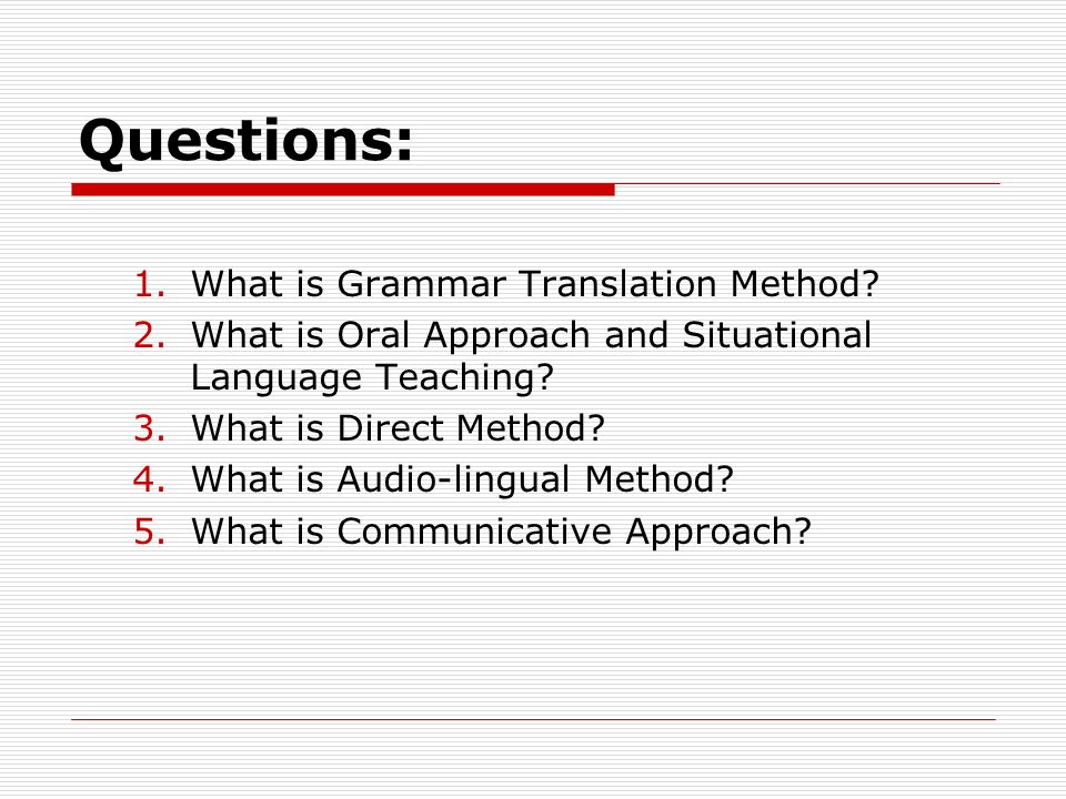 Questions: 1.What is Grammar Translation Method.
