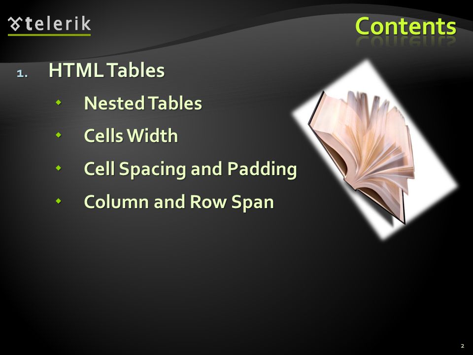 1. HTML Tables  Nested Tables  Cells Width  Cell Spacing and Padding  Column and Row Span 2