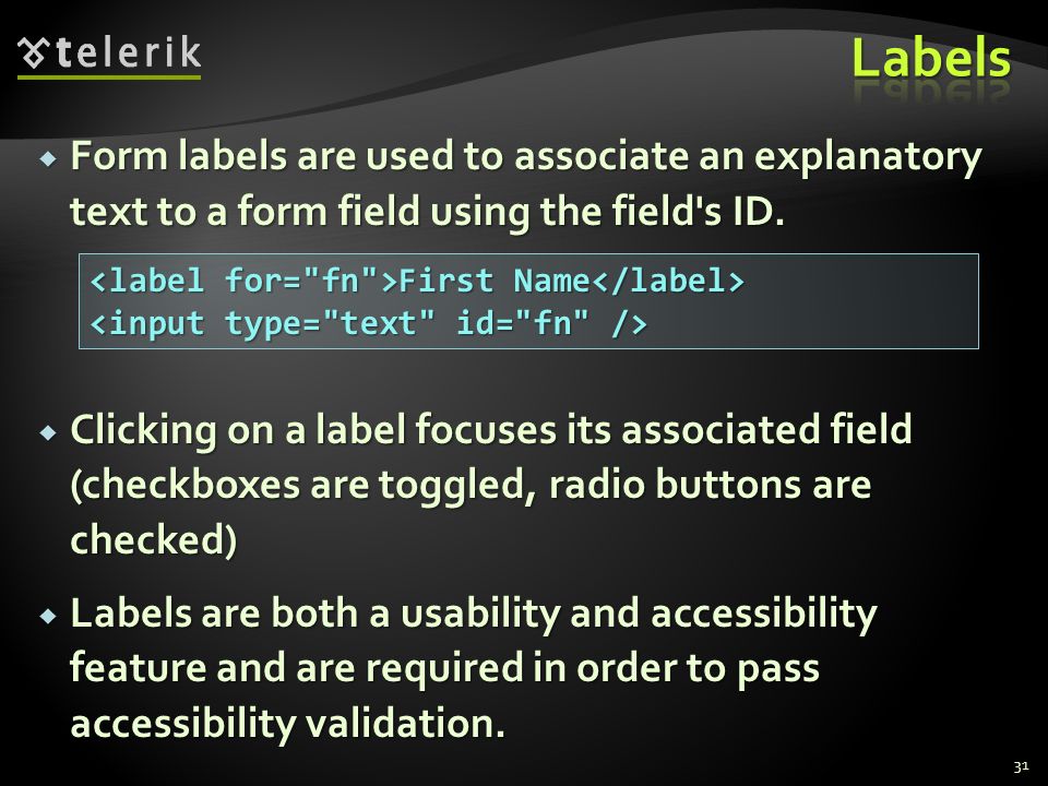  Form labels are used to associate an explanatory text to a form field using the field s ID.