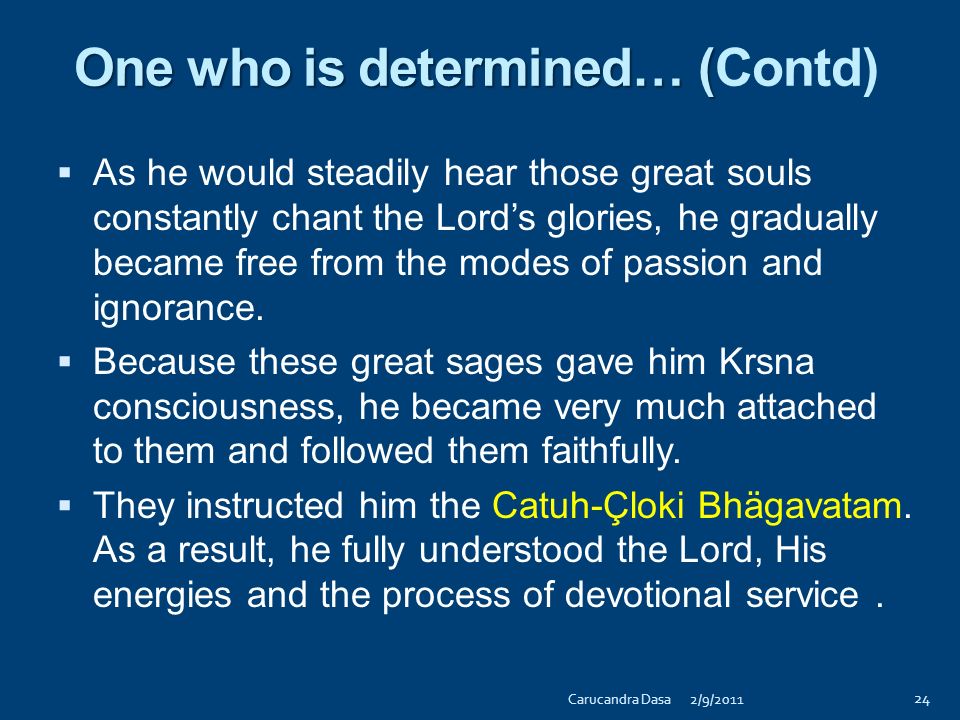 One who is determined… ( One who is determined… (Contd)  Närada Muni describes how through the association of the great bhaktivedäntas, he became fixed in the confidential devotional service of the Lord.
