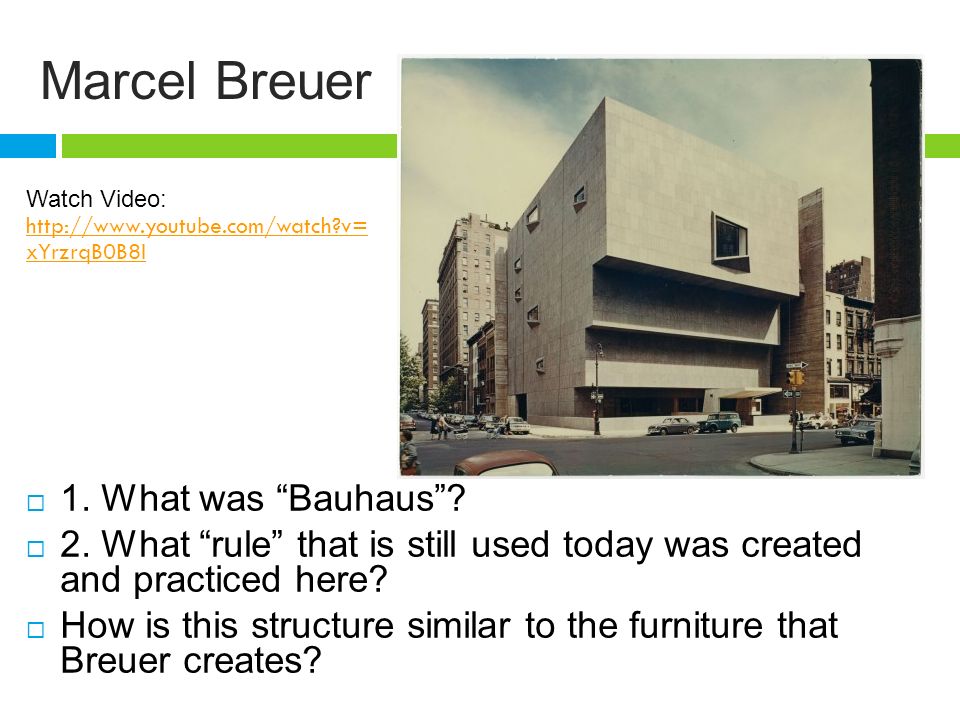 Marcel Breuer  1. What was Bauhaus .  2.