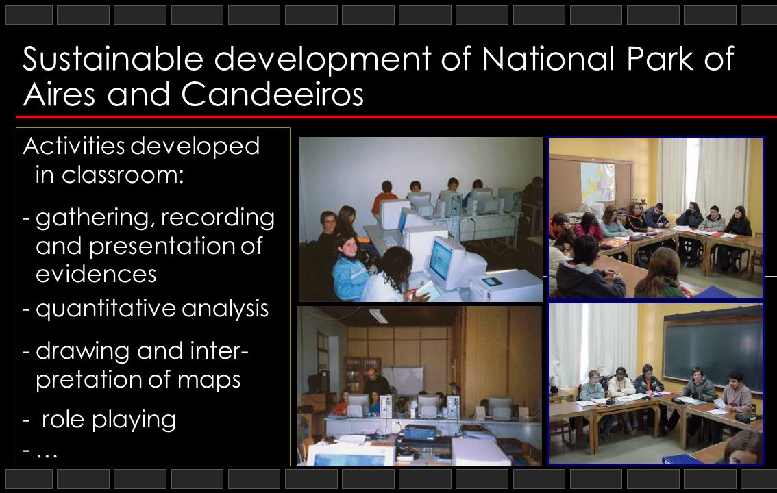 Sustainable development of National Park of Aires and Candeeiros Activities developed in classroom: -gathering, recording and presentation of evidences -quantitative analysis -drawing and inter- pretation of maps - role playing -…
