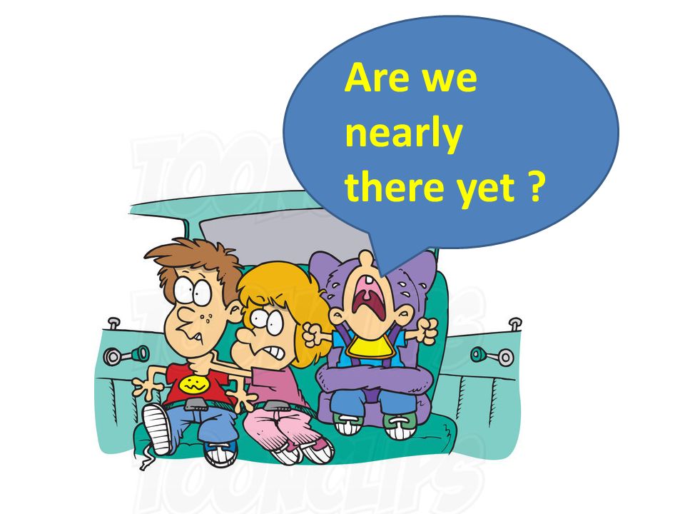 Are We Nearly There Yet?