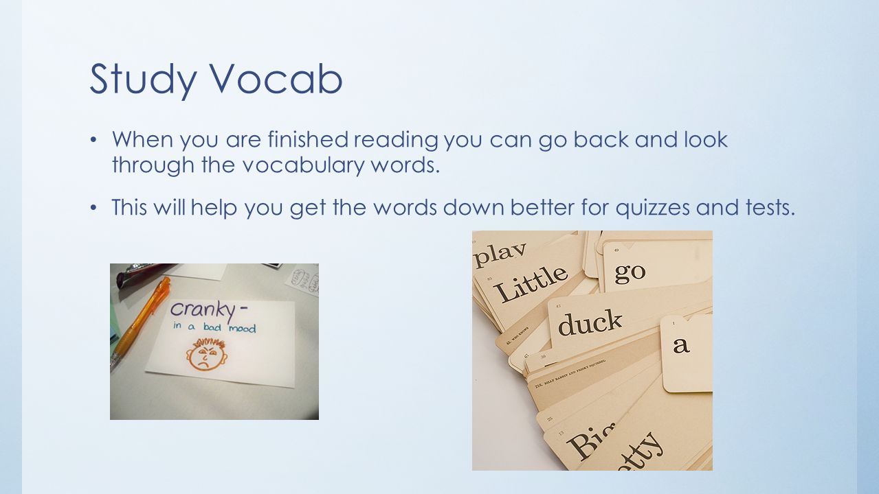 Study Vocab When you are finished reading you can go back and look through the vocabulary words.