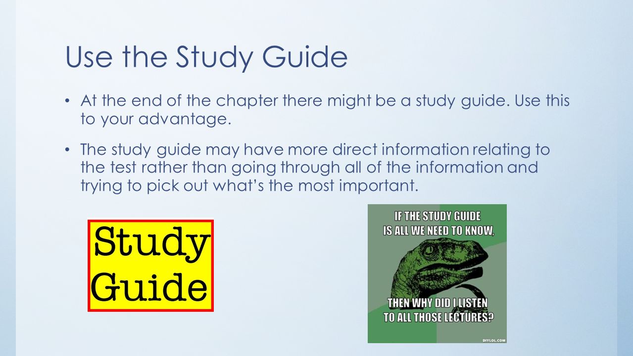 Use the Study Guide At the end of the chapter there might be a study guide.