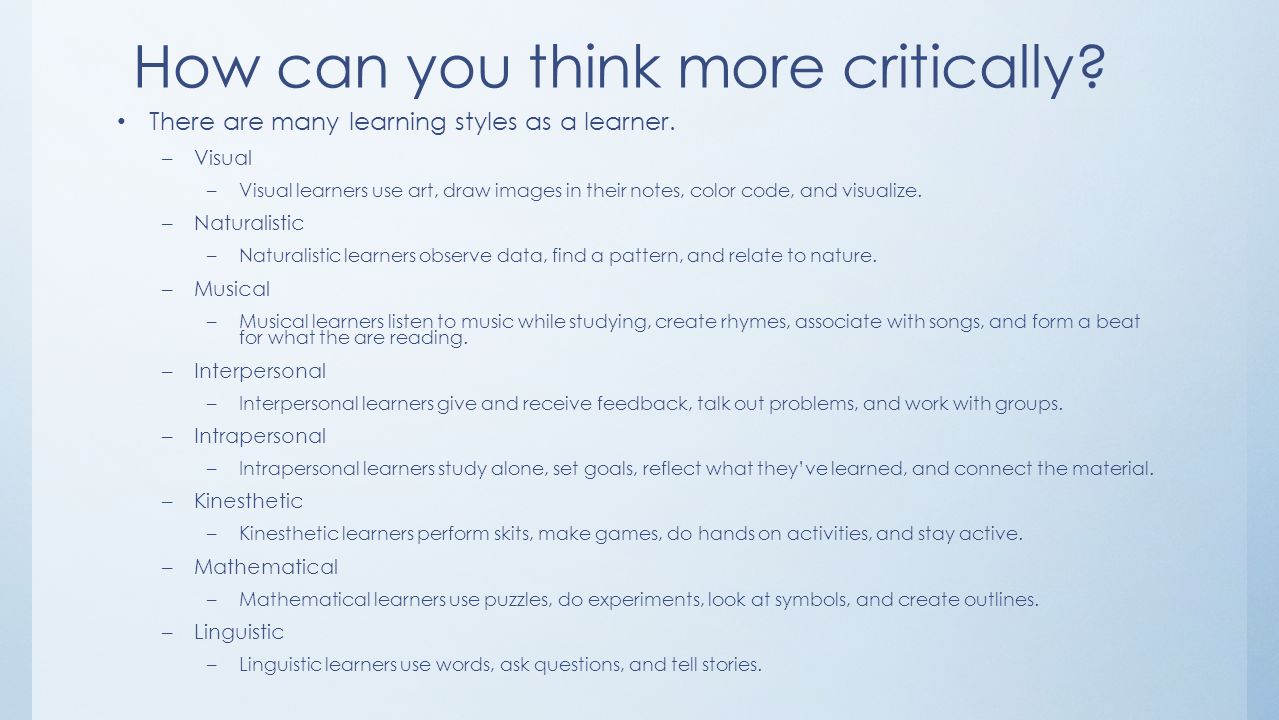 How can you think more critically. There are many learning styles as a learner.