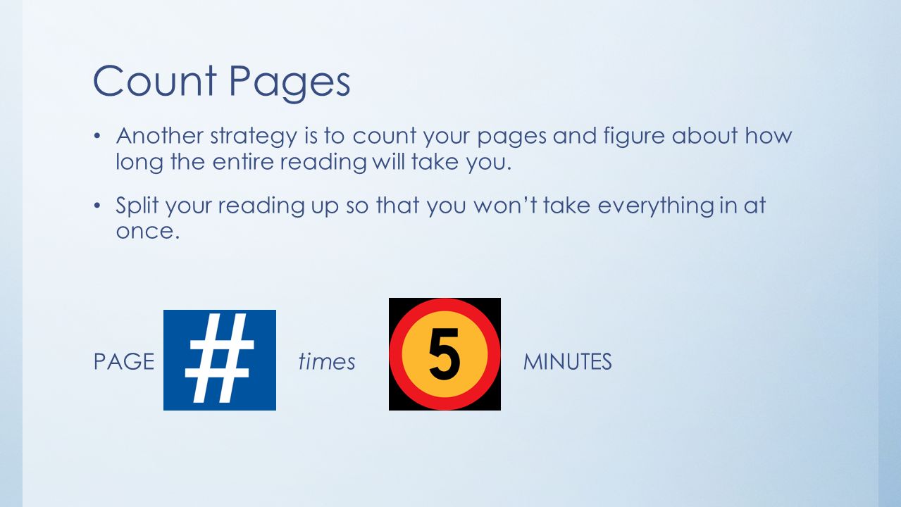 Count Pages Another strategy is to count your pages and figure about how long the entire reading will take you.
