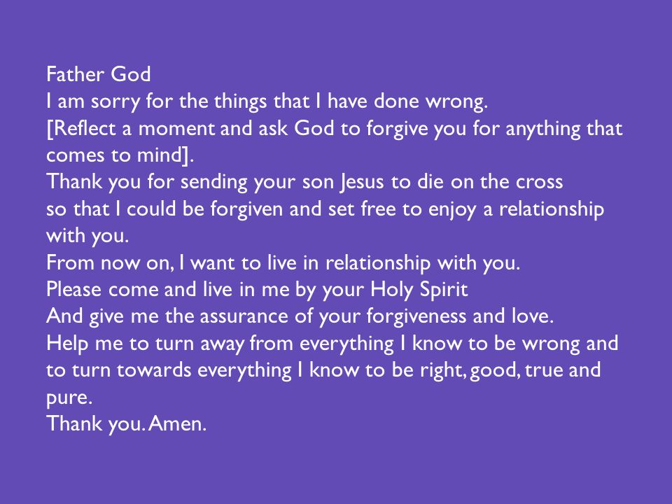 Father God I am sorry for the things that I have done wrong.
