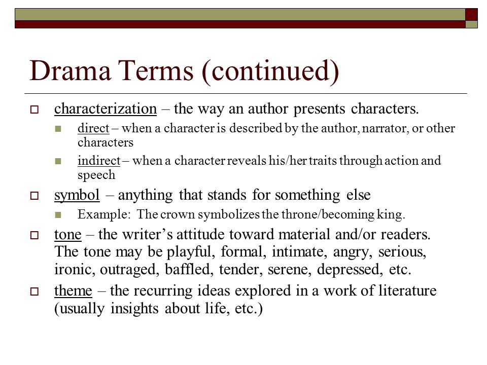 Drama Terms (continued)  characterization – the way an author presents characters.