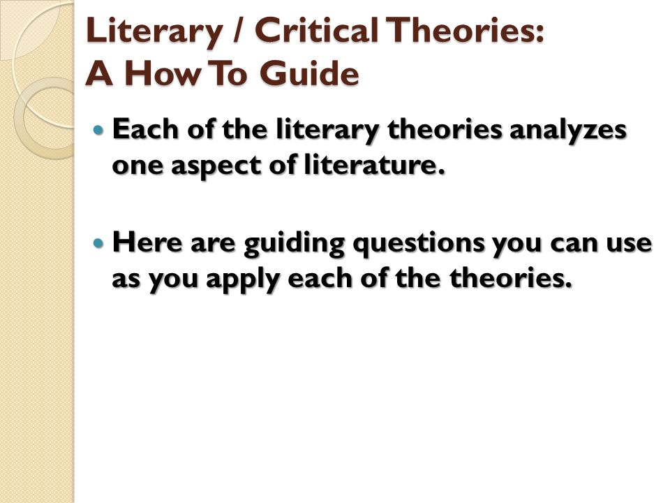 Literary / Critical Theories: A How To Guide Each of the literary theories analyzes one aspect of literature.