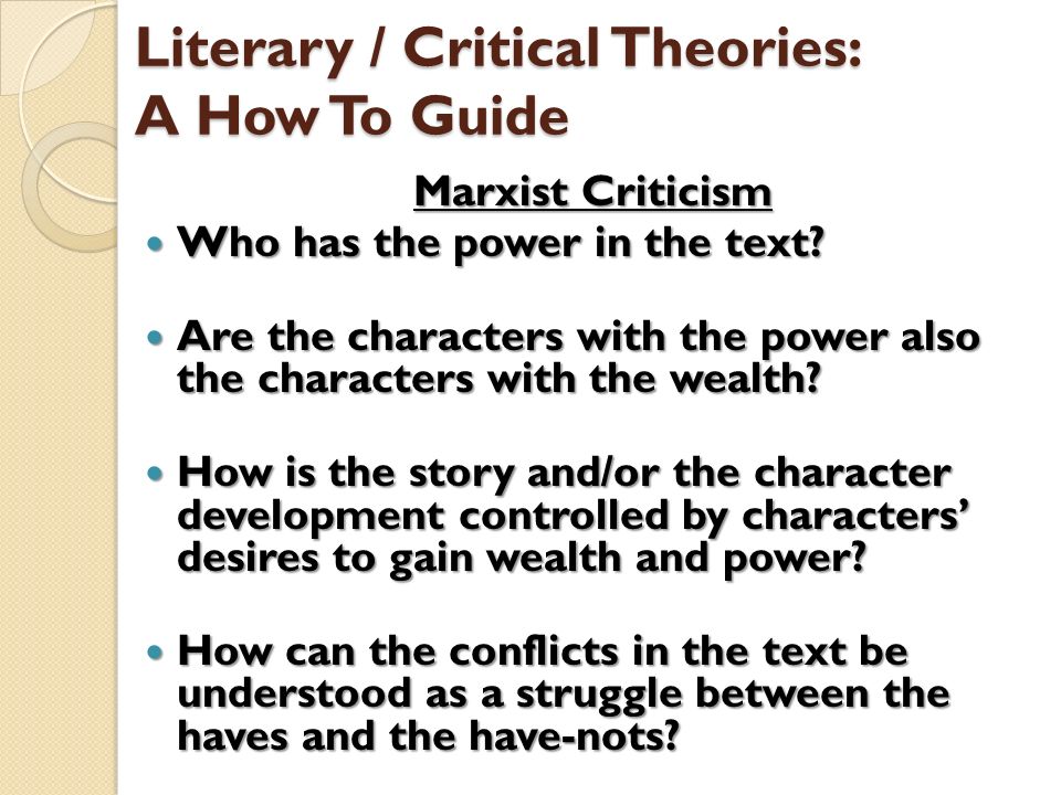 Literary / Critical Theories: A How To Guide Marxist Criticism Who has the power in the text.