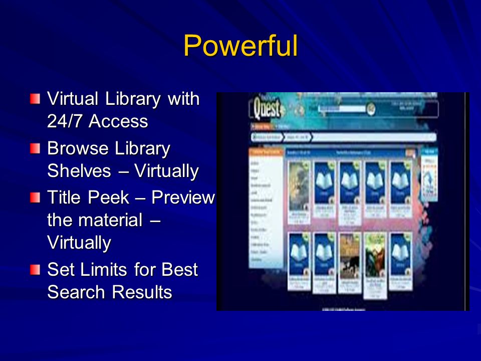 Powerful Virtual Library with 24/7 Access Browse Library Shelves – Virtually Title Peek – Preview the material – Virtually Set Limits for Best Search Results