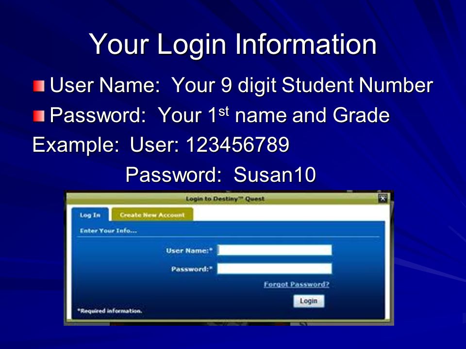 Your Login Information User Name: Your 9 digit Student Number Password: Your 1 st name and Grade Example: User: Password: Susan10