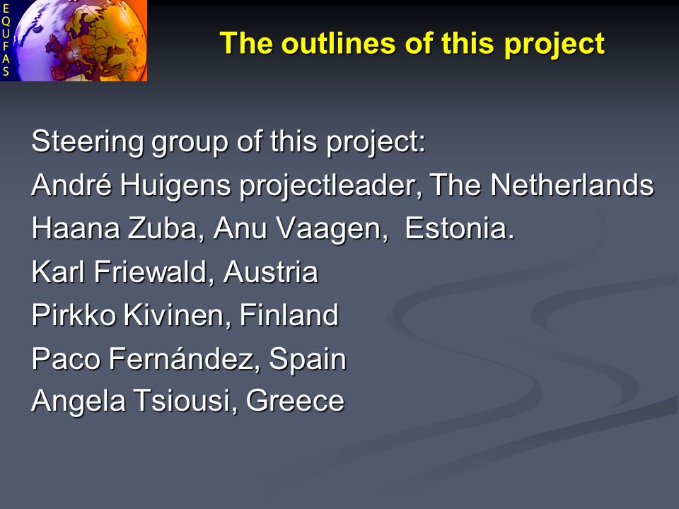 The outlines of this project Steering group of this project: André Huigens projectleader, The Netherlands Haana Zuba, Anu Vaagen, Estonia.