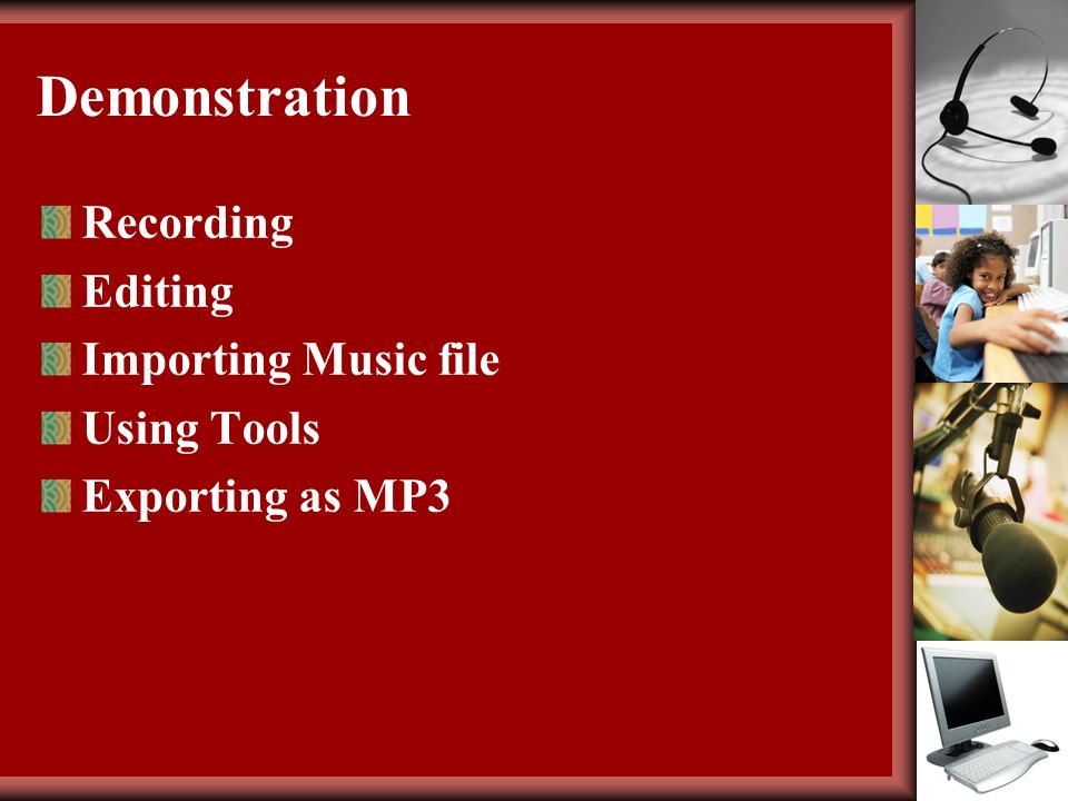 Demonstration Recording Editing Importing Music file Using Tools Exporting as MP3