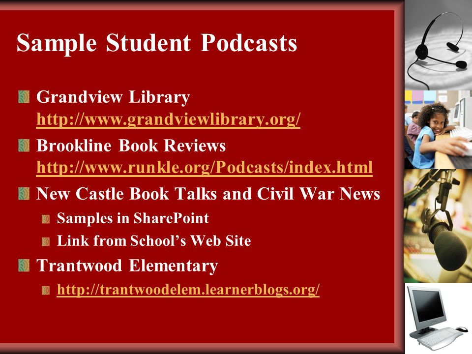Sample Student Podcasts Grandview Library     Brookline Book Reviews     New Castle Book Talks and Civil War News Samples in SharePoint Link from School’s Web Site Trantwood Elementary