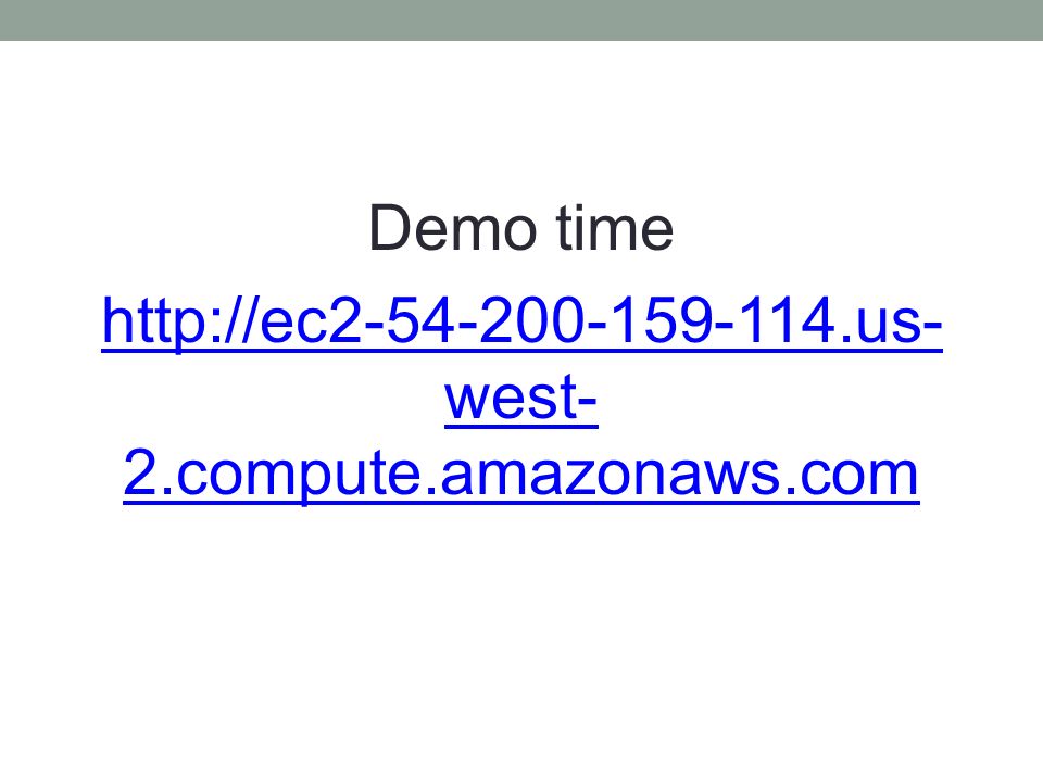 Demo time   west- 2.compute.amazonaws.com