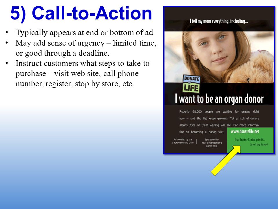 5) Call-to-Action Typically appears at end or bottom of ad May add sense of urgency – limited time, or good through a deadline.