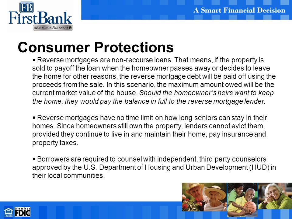 Consumer Protections  Reverse mortgages are non-recourse loans.