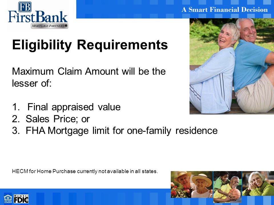 Eligibility Requirements Maximum Claim Amount will be the lesser of: 1.Final appraised value 2.