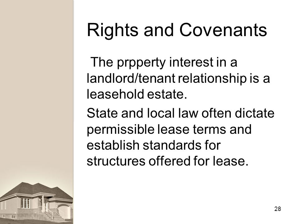 Rights and Covenants The prpperty interest in a landlord/tenant relationship is a leasehold estate.