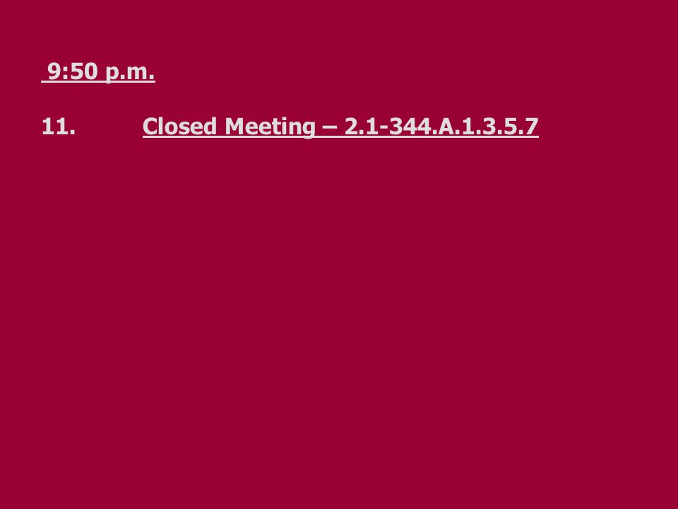 9:50 p.m. 11.Closed Meeting – A