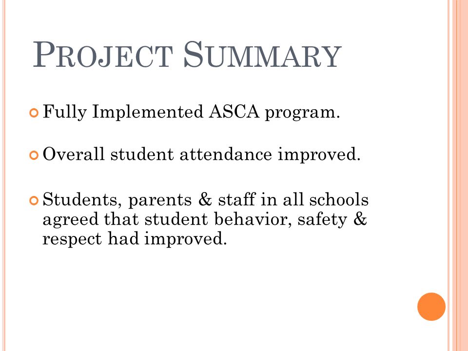 P ROJECT S UMMARY Fully Implemented ASCA program. Overall student attendance improved.