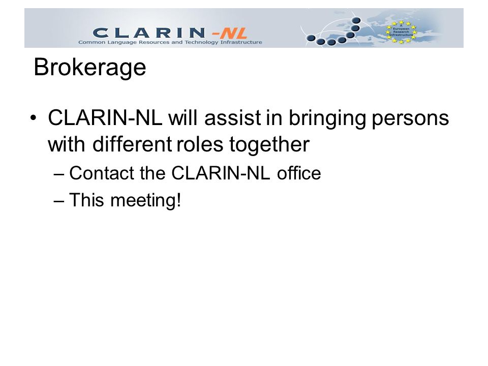 CLARIN-NL will assist in bringing persons with different roles together –Contact the CLARIN-NL office –This meeting.