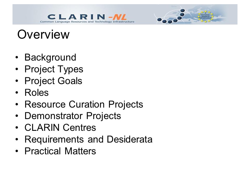 Background Project Types Project Goals Roles Resource Curation Projects Demonstrator Projects CLARIN Centres Requirements and Desiderata Practical Matters Overview
