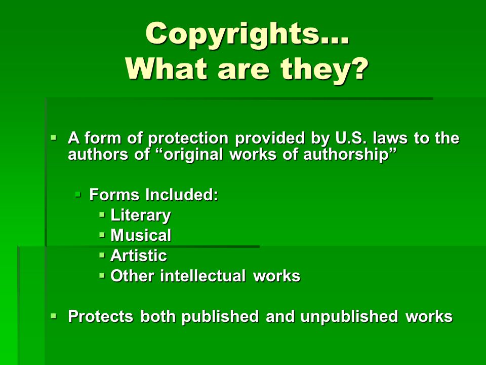 Copyrights… What are they.  A form of protection provided by U.S.
