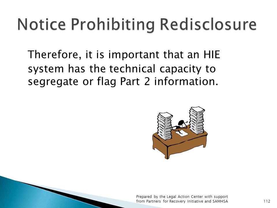 Therefore, it is important that an HIE system has the technical capacity to segregate or flag Part 2 information.