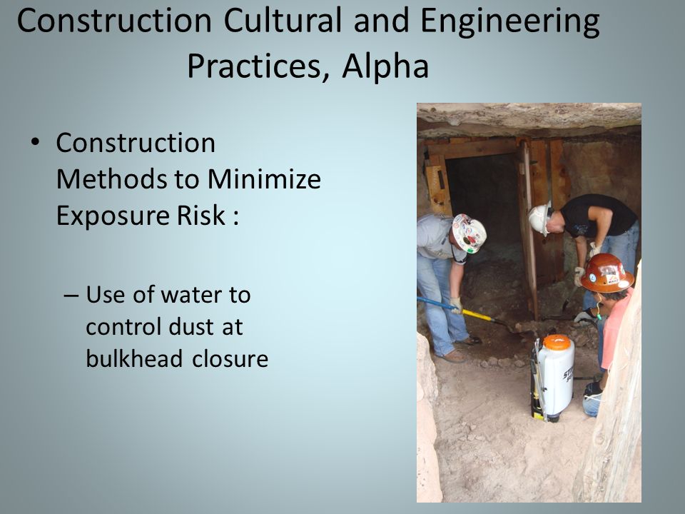 Construction Cultural and Engineering Practices, Alpha Construction Methods to Minimize Exposure Risk : – Use of water to control dust at bulkhead closure