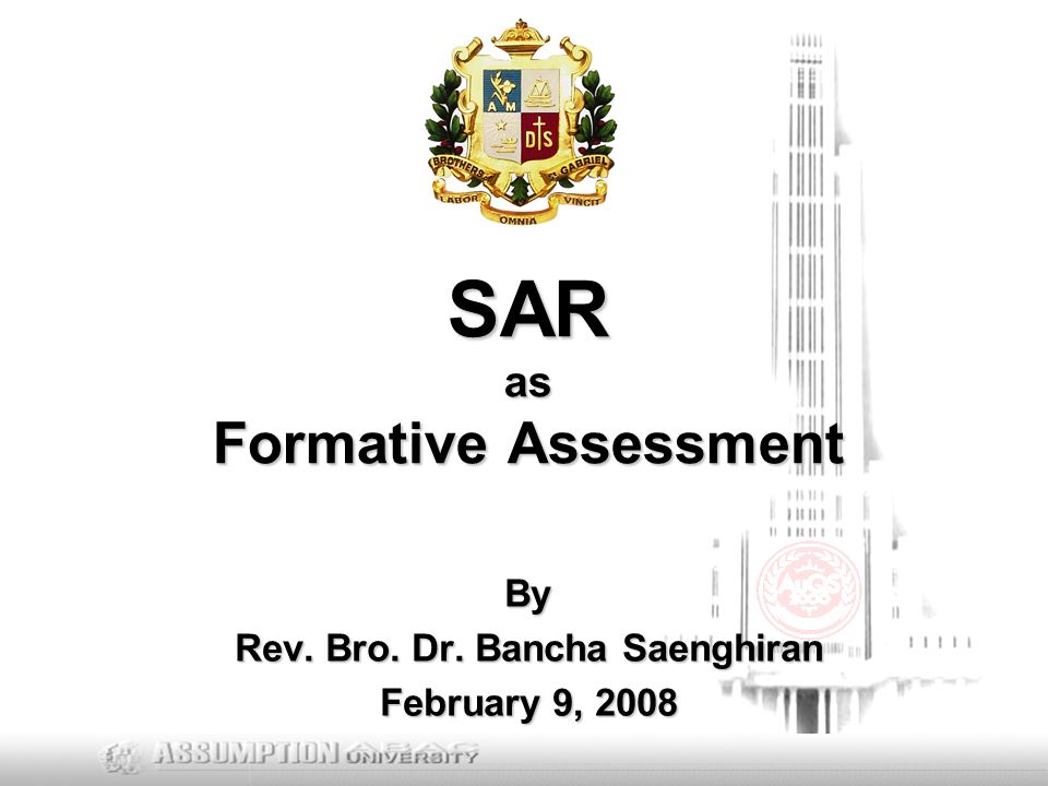 SAR as Formative Assessment By Rev. Bro. Dr. Bancha Saenghiran February 9, 2008