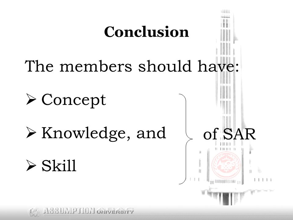 Conclusion The members should have:  Concept  Knowledge, and  Skill of SAR