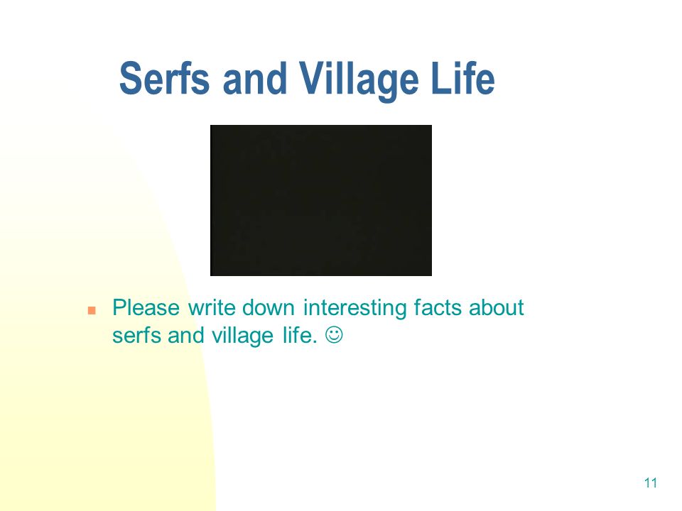 11 Serfs and Village Life Please write down interesting facts about serfs and village life.