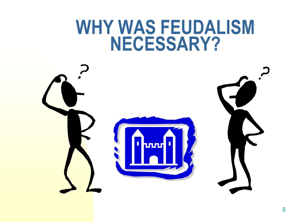 5 WHY WAS FEUDALISM NECESSARY