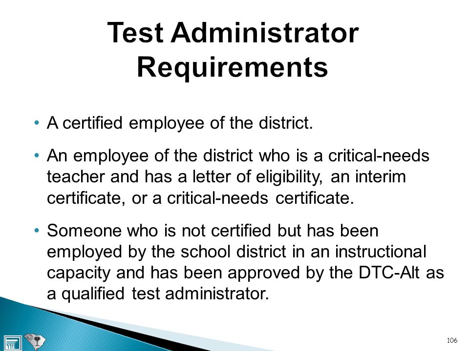 Test Administrator Requirements A certified employee of the district.