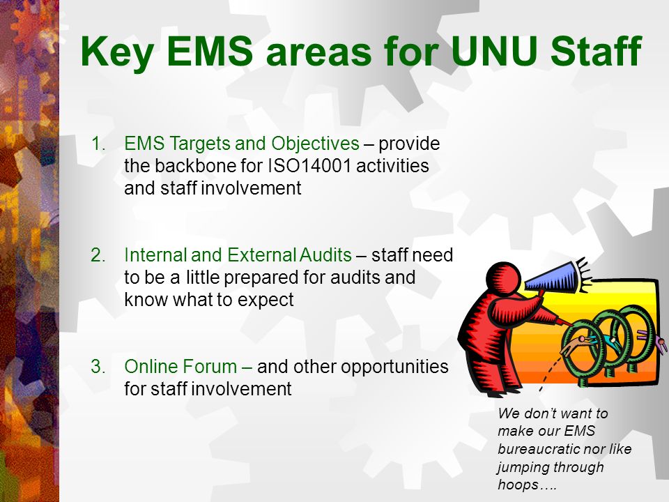 Key EMS areas for UNU Staff We don’t want to make our EMS bureaucratic nor like jumping through hoops….