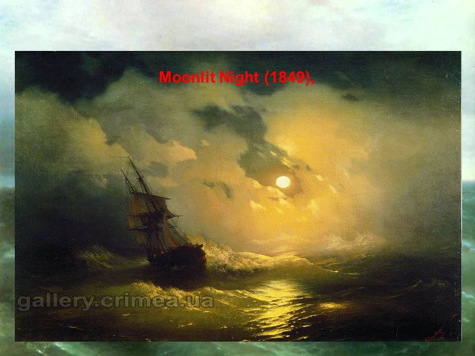 The Ninth Wave (1850) The Bay of Odessa by Moonlight (1846)Shipwreck (1854) Moonlit Night (1849),