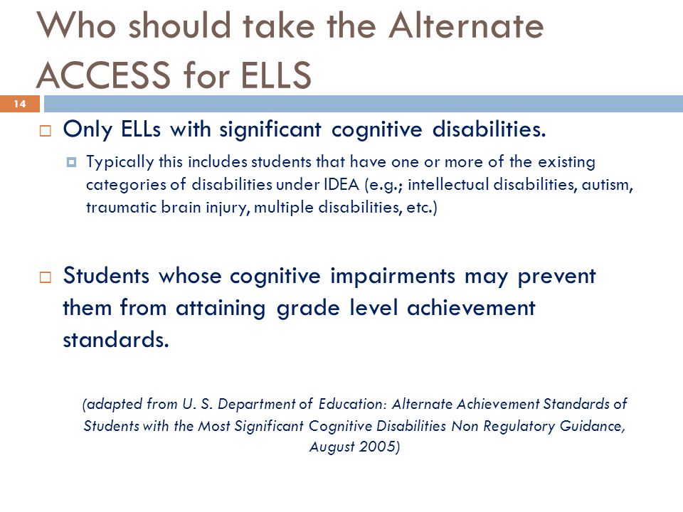 Who should take the Alternate ACCESS for ELLS  Only ELLs with significant cognitive disabilities.