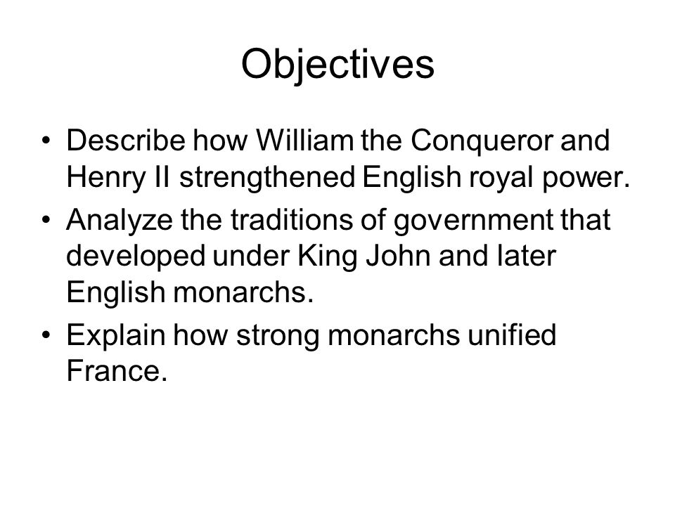 Objectives Describe how William the Conqueror and Henry II strengthened English royal power.